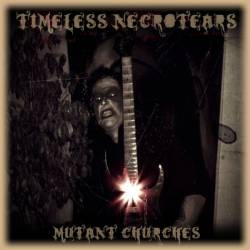 Timeless Necrotears : Mutant Churches